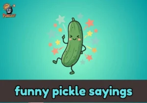 funny pickle sayings